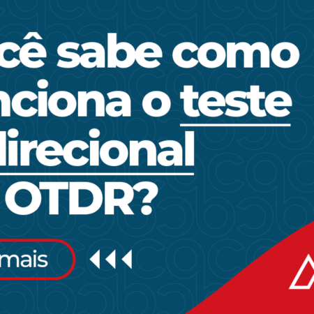 Você sabe como funciona o teste bidirecional do OTDR?